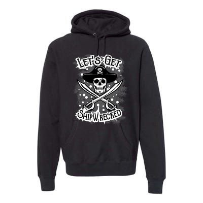 LetS Get Shipwrecked Skull Pirate Jolly Roger Gasparilla Premium Hoodie