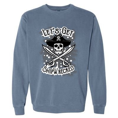 LetS Get Shipwrecked Skull Pirate Jolly Roger Gasparilla Garment-Dyed Sweatshirt