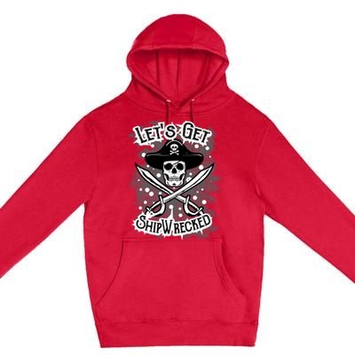 LetS Get Shipwrecked Skull Pirate Jolly Roger Gasparilla Premium Pullover Hoodie