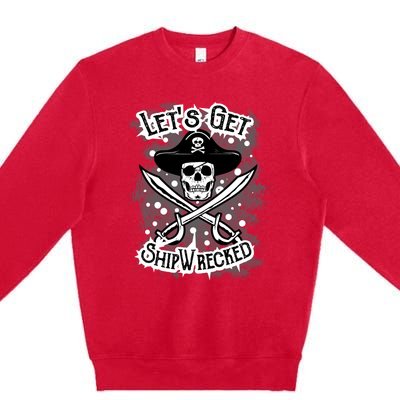 LetS Get Shipwrecked Skull Pirate Jolly Roger Gasparilla Premium Crewneck Sweatshirt