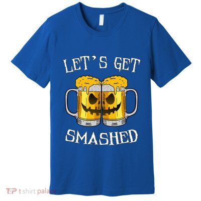LetS Get Smashed Pumpkin Halloween Beer Mugs Ing Gift Premium T-Shirt