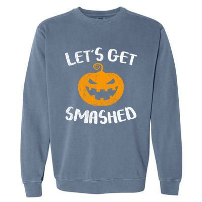 LetS Get Smashed Pumpkin Gift Halloween Ing Gift Great Gift Garment-Dyed Sweatshirt