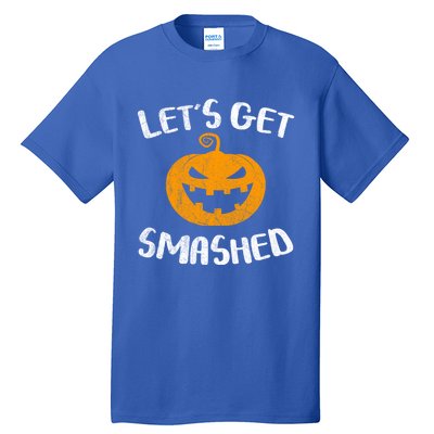 LetS Get Smashed Pumpkin Gift Halloween Ing Gift Great Gift Tall T-Shirt