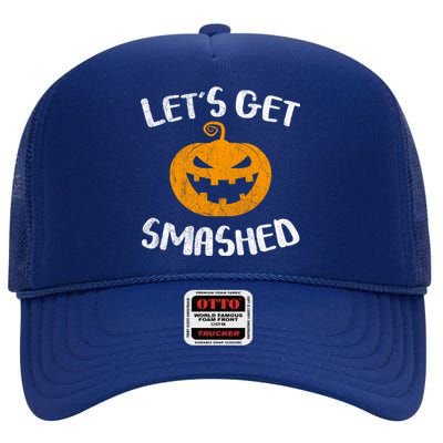 LetS Get Smashed Pumpkin Gift Halloween Ing Gift Great Gift High Crown Mesh Back Trucker Hat