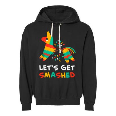 Let's Get Smashed Pinata Cinco De Mayo Garment-Dyed Fleece Hoodie