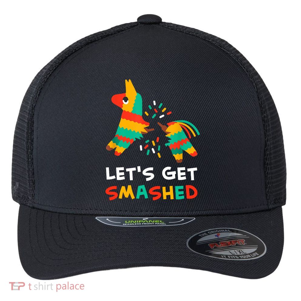 Let's Get Smashed Pinata Cinco De Mayo Flexfit Unipanel Trucker Cap