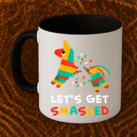 Let's Get Smashed Pinata Cinco De Mayo Mug