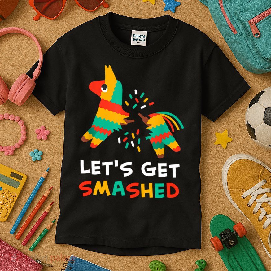 Let's Get Smashed Pinata Cinco De Mayo Kids T-Shirt