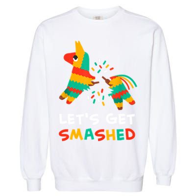 Let's Get Smashed Pinata Cinco De Mayo Garment-Dyed Sweatshirt
