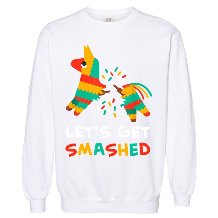Let's Get Smashed Pinata Cinco De Mayo Garment-Dyed Sweatshirt