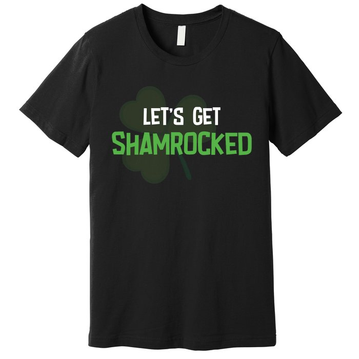 Lets Get Shamrocked | Irish Saint PatrickS Day Premium T-Shirt