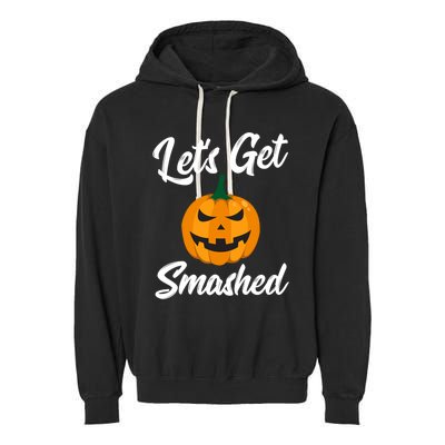 LetS Get Smashed Great Gift Garment-Dyed Fleece Hoodie