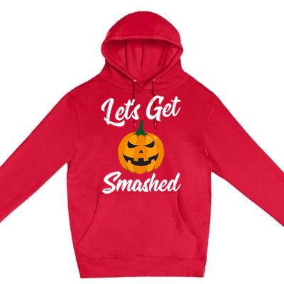 LetS Get Smashed Great Gift Premium Pullover Hoodie