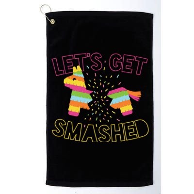 LetS Get Smashed Funny Ing Slogan Cinco De Mayo Party Gift Platinum Collection Golf Towel