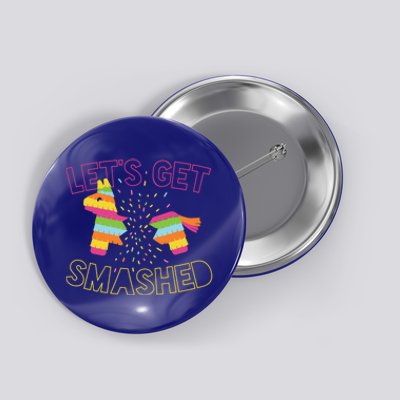 LetS Get Smashed Funny Ing Slogan Cinco De Mayo Party Gift Button