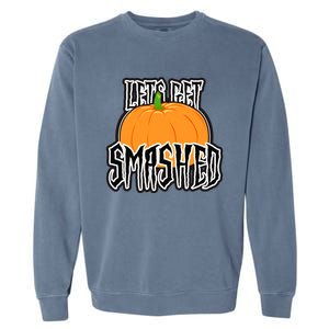 Let’S Get Smashed! Happy Halloween Pumpkin Costume Great Gift Garment-Dyed Sweatshirt