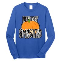 Let’S Get Smashed! Happy Halloween Pumpkin Costume Great Gift Long Sleeve Shirt