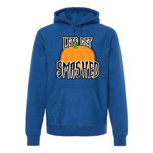 Let’S Get Smashed! Happy Halloween Pumpkin Costume Great Gift Premium Hoodie