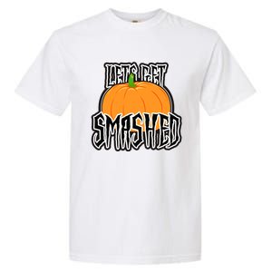 Let’S Get Smashed! Happy Halloween Pumpkin Costume Great Gift Garment-Dyed Heavyweight T-Shirt