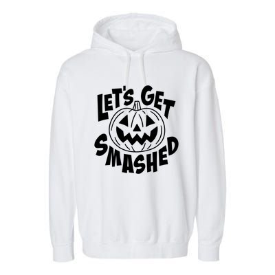 LetS Get Smashed Funny Halloween Pumpkin Smile October Beer Gift Garment-Dyed Fleece Hoodie