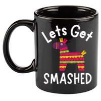 Lets Get Smashed PiñAta Funny Mexico Vacation Gift 11oz C Handle Ceramic Mug