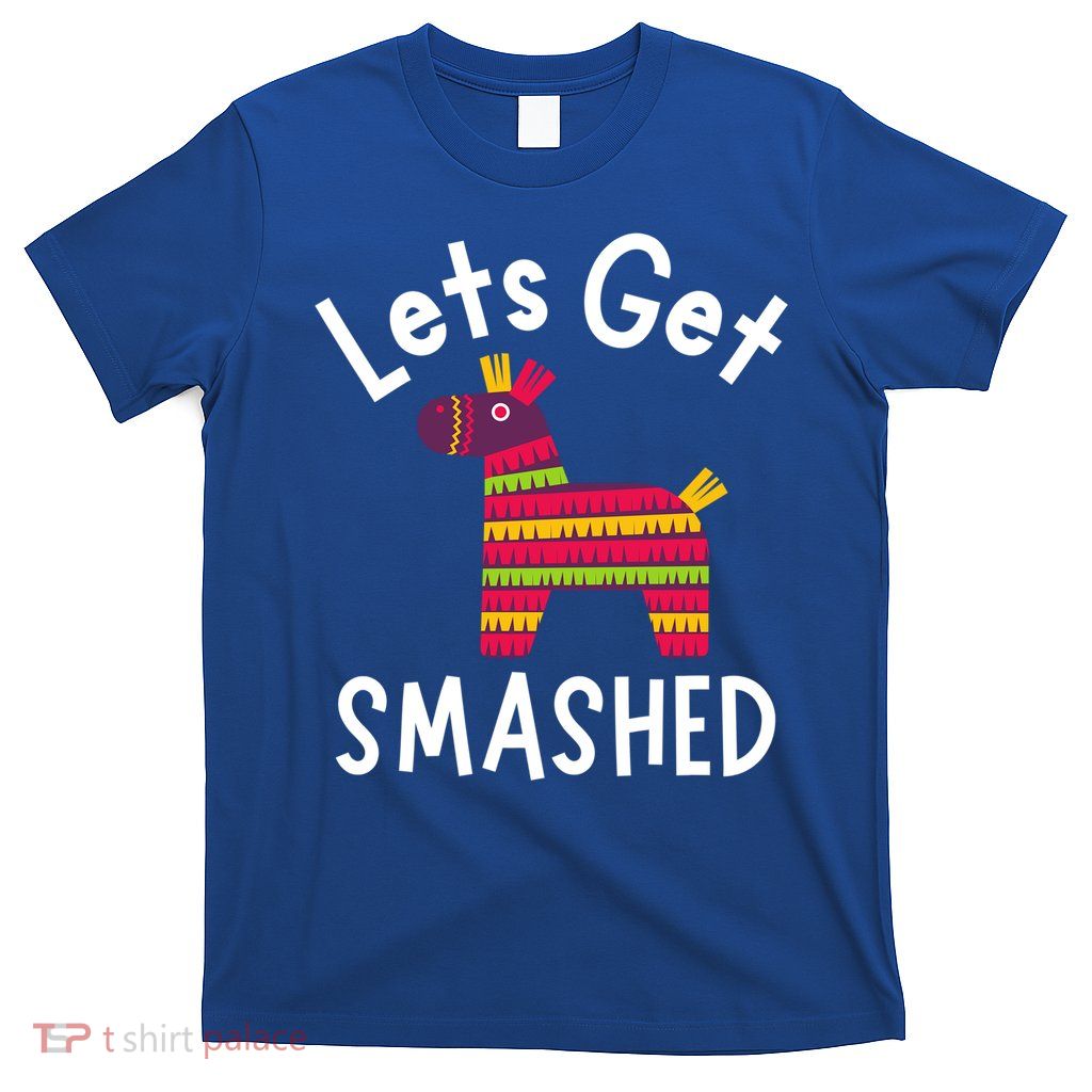 Lets Get Smashed PiñAta Funny Mexico Vacation Gift T-Shirt