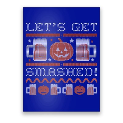 LetS Get Smashed Funny Halloween Ugly Sweater Style Meaningful Gift Poster