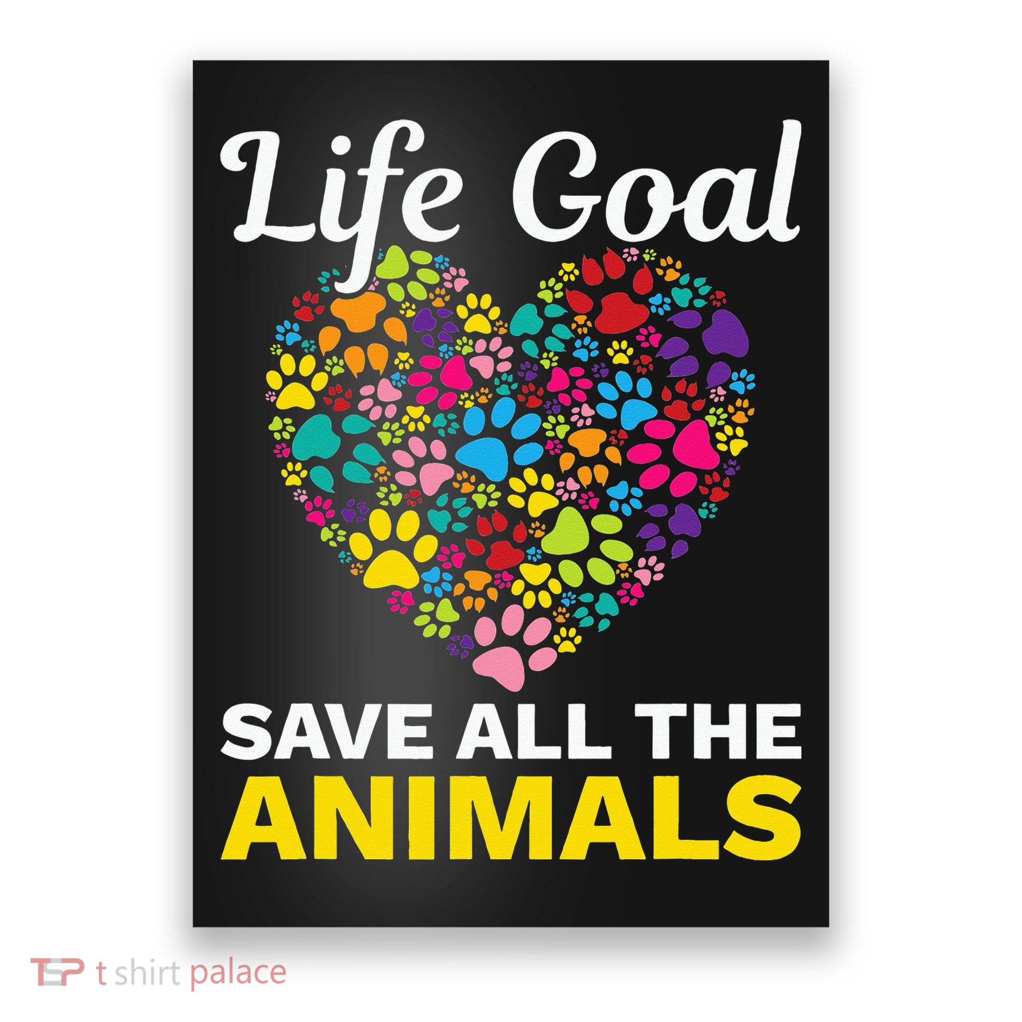 Life Goal save The Animals For all Animal Rigths Activists Poster