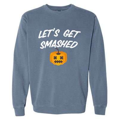 Lets Get Smashed Gift Garment-Dyed Sweatshirt