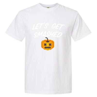 Lets Get Smashed Gift Garment-Dyed Heavyweight T-Shirt