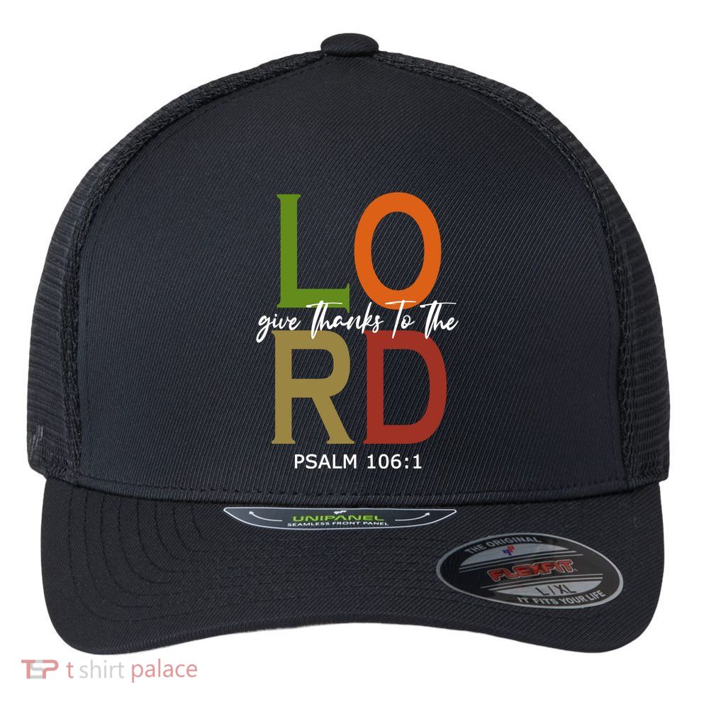 Give Thanks To The Lord Psalm 106:1 Flexfit Unipanel Trucker Cap