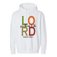 Give Thanks To The Lord Psalm 106:1 Garment-Dyed Fleece Hoodie