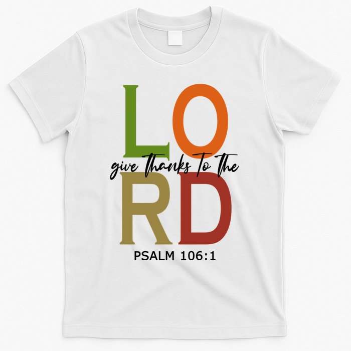 Give Thanks To The Lord Psalm 106:1 T-Shirt