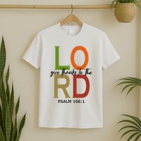 Give Thanks To The Lord Psalm 106:1 T-Shirt