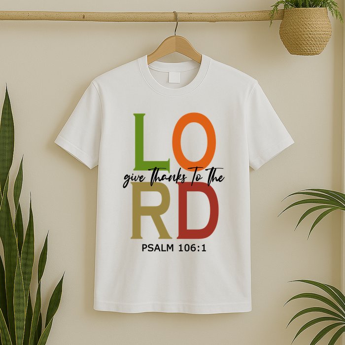 Give Thanks To The Lord Psalm 106:1 T-Shirt