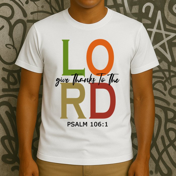 Give Thanks To The Lord Psalm 106:1 T-Shirt