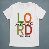 Give Thanks To The Lord Psalm 106:1 T-Shirt