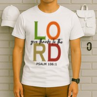 Give Thanks To The Lord Psalm 106:1 T-Shirt