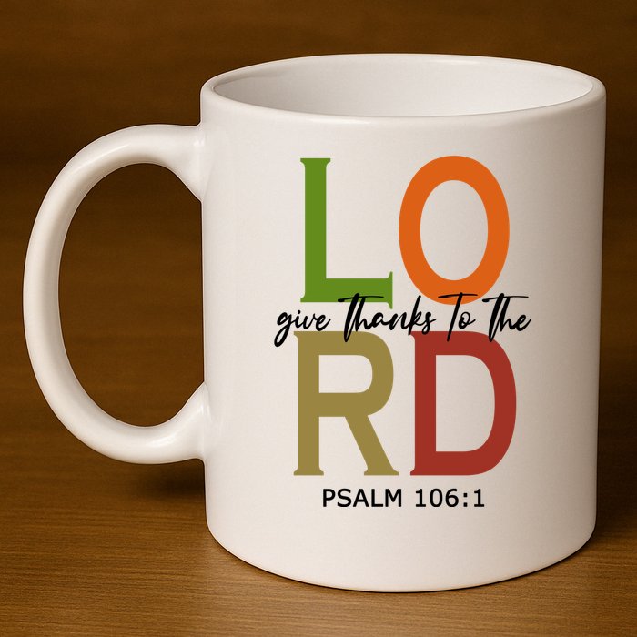 Give Thanks To The Lord Psalm 106:1 11oz C Handle Ceramic Mug