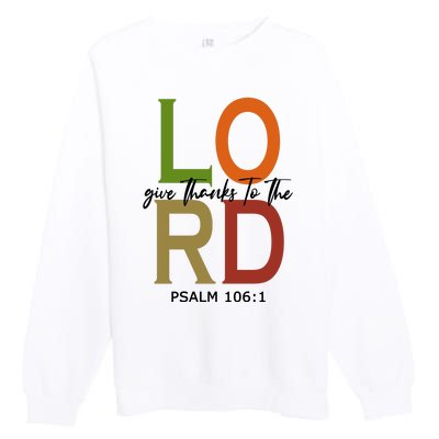 Give Thanks To The Lord Psalm 106:1 Premium Crewneck Sweatshirt