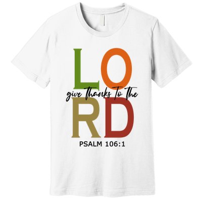 Give Thanks To The Lord Psalm 106:1 Premium T-Shirt