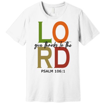 Give Thanks To The Lord Psalm 106:1 Premium T-Shirt