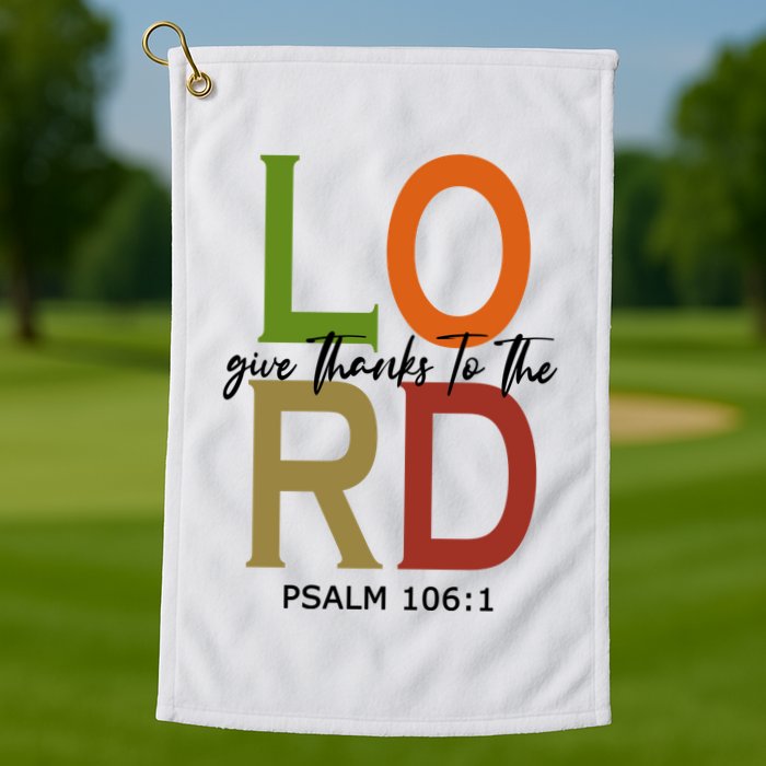Give Thanks To The Lord Psalm 106:1 Golf Towel
