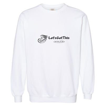 Lets Get This Bread Garment-Dyed Sweatshirt