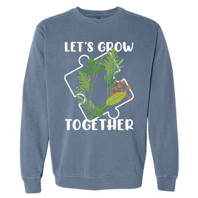 Let's Grow Together Autism Puzzle Piece Plants Meme Gift Garment-Dyed Sweatshirt