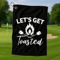 Let's Get Toasted Funny Camping Sarcastic Saying Golf Towel