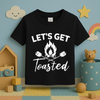 Let's Get Toasted Funny Camping Sarcastic Saying Toddler T-Shirt