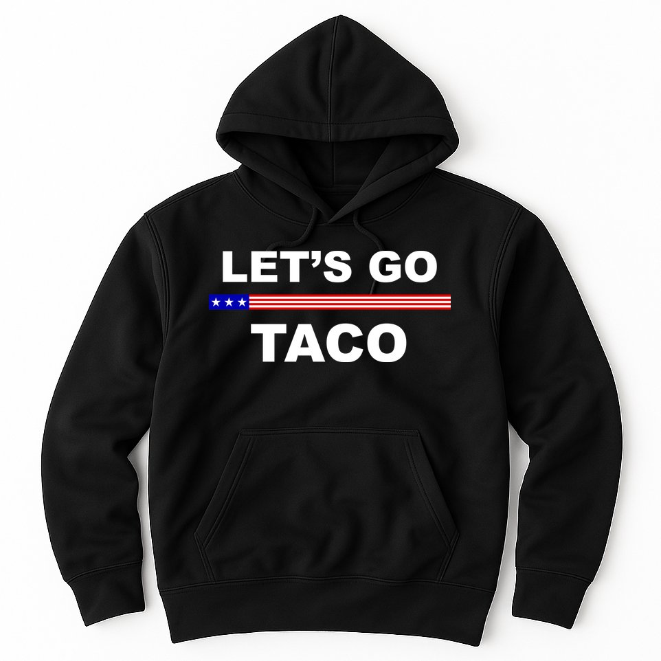 Let's Go Taco Funny Trump Always Chickens Out Hoodie