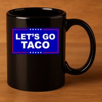 Let's Go Taco Trump Distressed 11oz C Handle Ceramic Mug