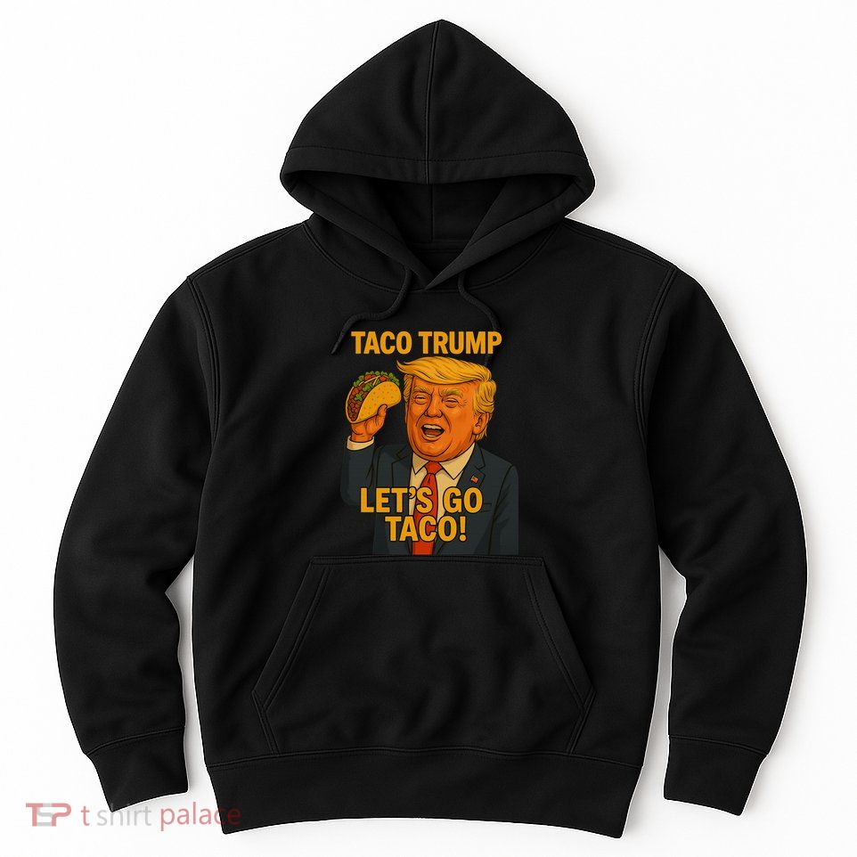 Lets Go Taco Trump Hoodie